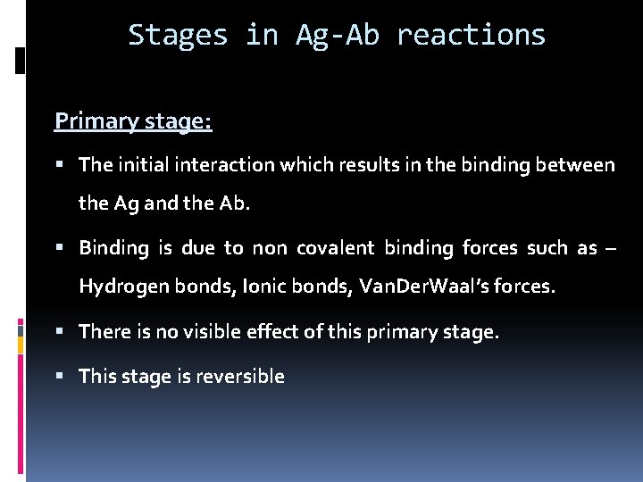 Stages in Ag-Ab reactions Primary stage: The initial interaction which results in the binding
