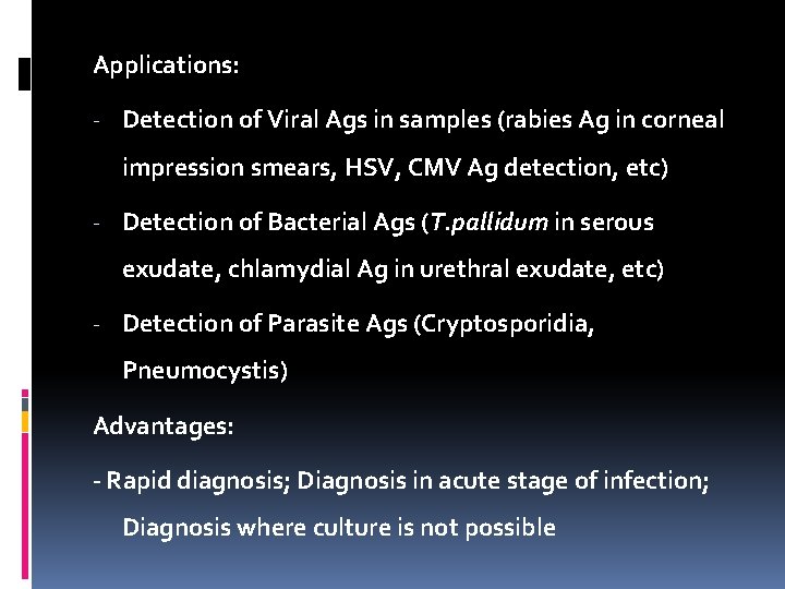 Applications: - Detection of Viral Ags in samples (rabies Ag in corneal impression smears,