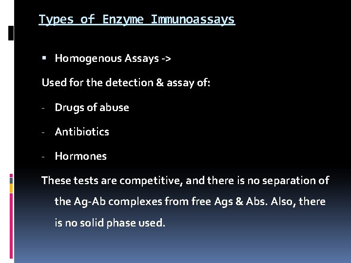 Types of Enzyme Immunoassays Homogenous Assays -> Used for the detection & assay of: