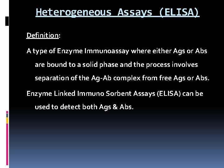 Heterogeneous Assays (ELISA) Definition: A type of Enzyme Immunoassay where either Ags or Abs