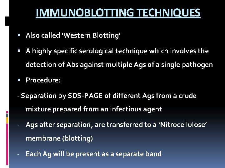 IMMUNOBLOTTING TECHNIQUES Also called ‘Western Blotting’ A highly specific serological technique which involves the