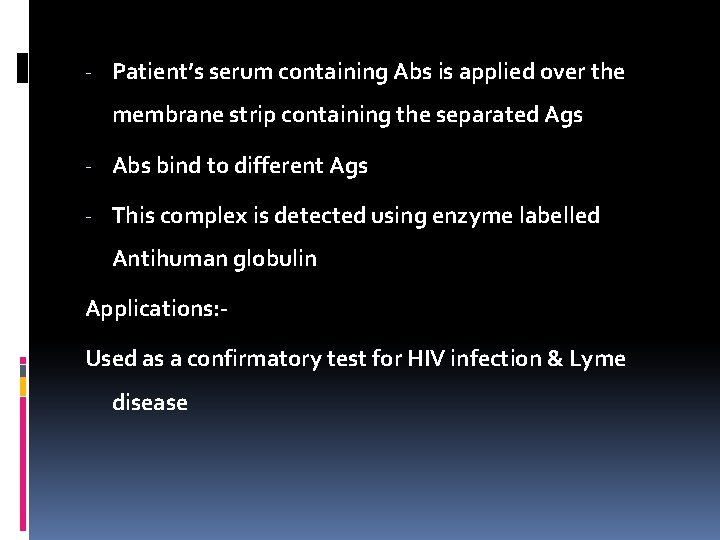 - Patient’s serum containing Abs is applied over the membrane strip containing the separated