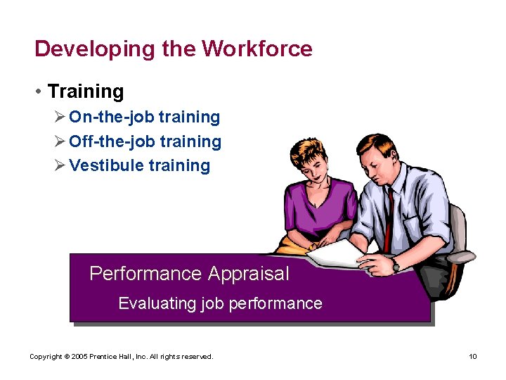 Developing the Workforce • Training Ø On-the-job training Ø Off-the-job training Ø Vestibule training