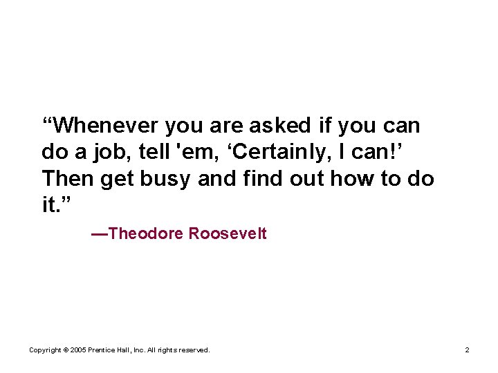 “Whenever you are asked if you can do a job, tell 'em, ‘Certainly, I