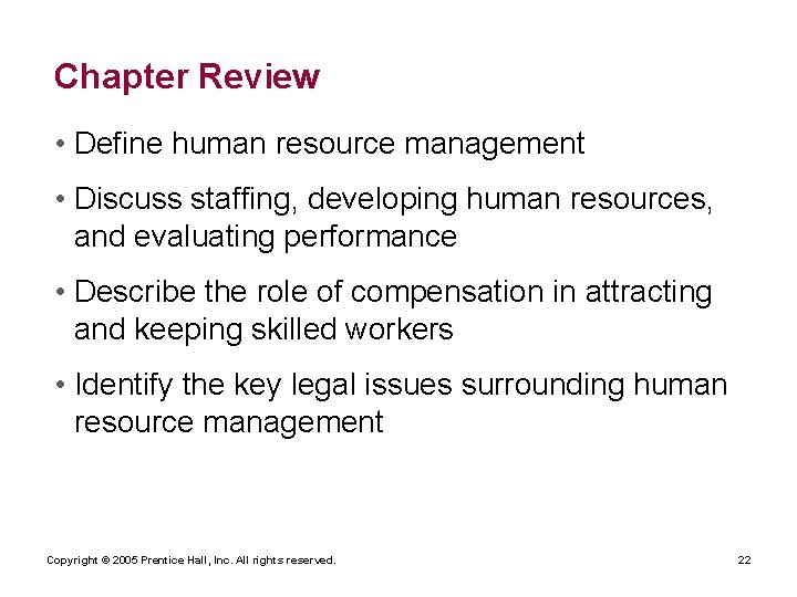 Chapter Review • Define human resource management • Discuss staffing, developing human resources, and