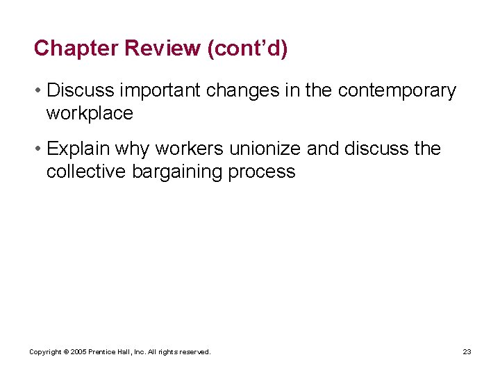 Chapter Review (cont’d) • Discuss important changes in the contemporary workplace • Explain why