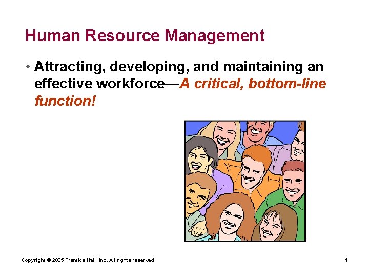 Human Resource Management • Attracting, developing, and maintaining an effective workforce—A critical, bottom-line function!