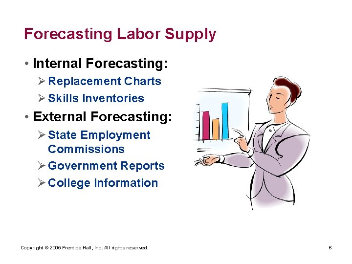 Forecasting Labor Supply • Internal Forecasting: Ø Replacement Charts Ø Skills Inventories • External