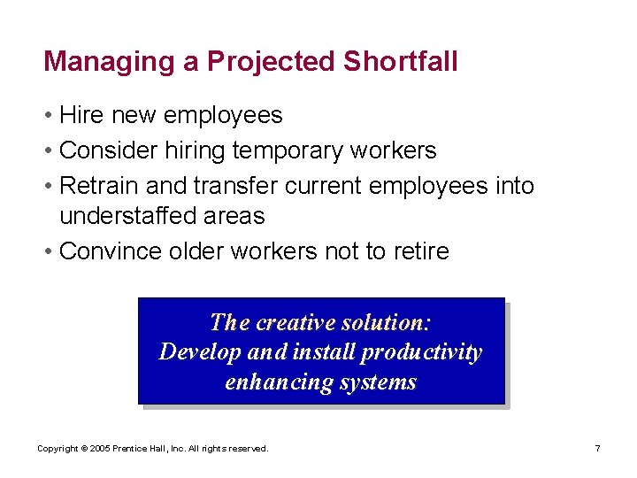 Managing a Projected Shortfall • Hire new employees • Consider hiring temporary workers •