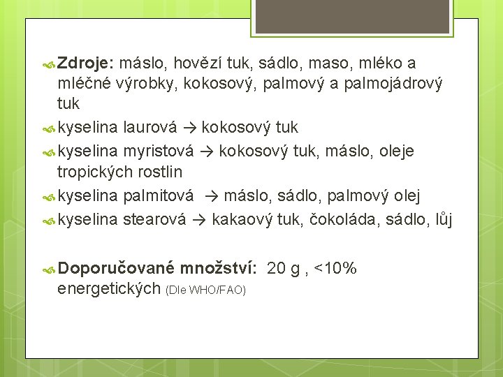  Zdroje: máslo, hovězí tuk, sádlo, maso, mléko a mléčné výrobky, kokosový, palmový a