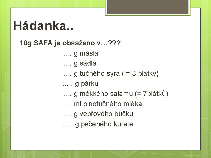 Hádanka. . 10 g SAFA je obsaženo v…? ? ? . . . g