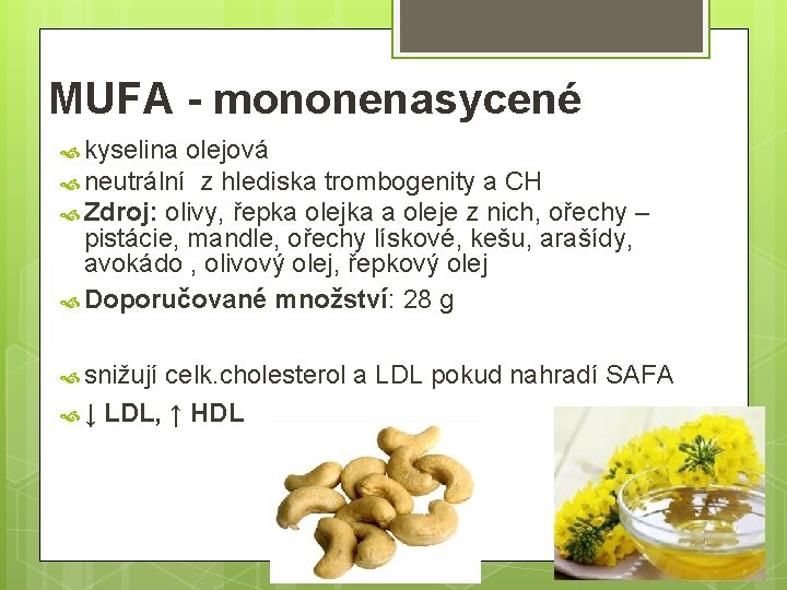 MUFA - mononenasycené kyselina olejová neutrální z hlediska trombogenity a CH Zdroj: olivy, řepka