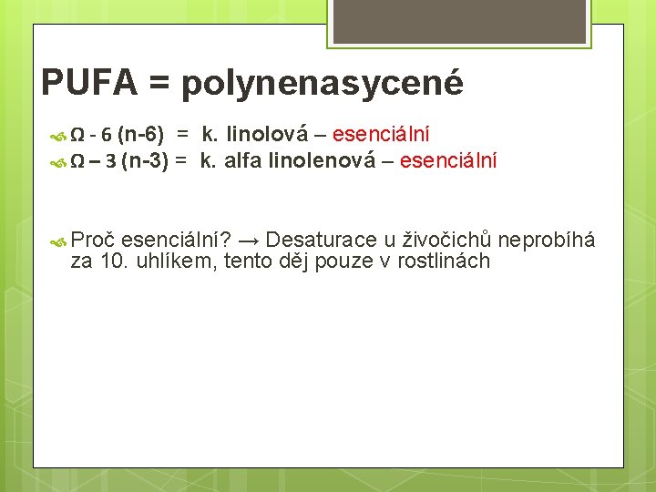 PUFA = polynenasycené Ω - 6 (n-6) = k. linolová – esenciální Ω –