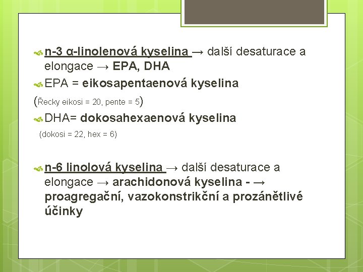  n-3 α-linolenová kyselina → další desaturace a elongace → EPA, DHA EPA =