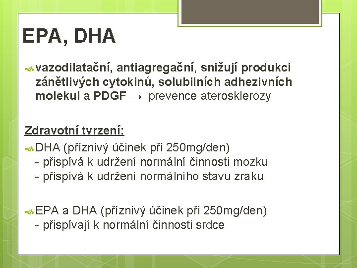 EPA, DHA vazodilatační, antiagregační, snižují produkci zánětlivých cytokinů, solubilních adhezivních molekul a PDGF →