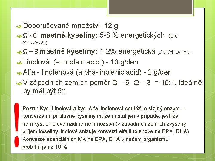  Doporučované množství: 12 g Ω - 6 mastné kyseliny: 5 -8 % energetických