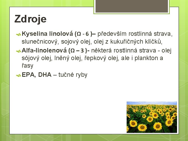 Zdroje linolová (Ω - 6 )– především rostlinná strava, slunečnicový, sojový olej, olej z