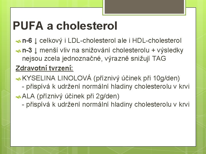 PUFA a cholesterol n-6 ↓ celkový i LDL-cholesterol ale i HDL-cholesterol n-3 ↓ menší