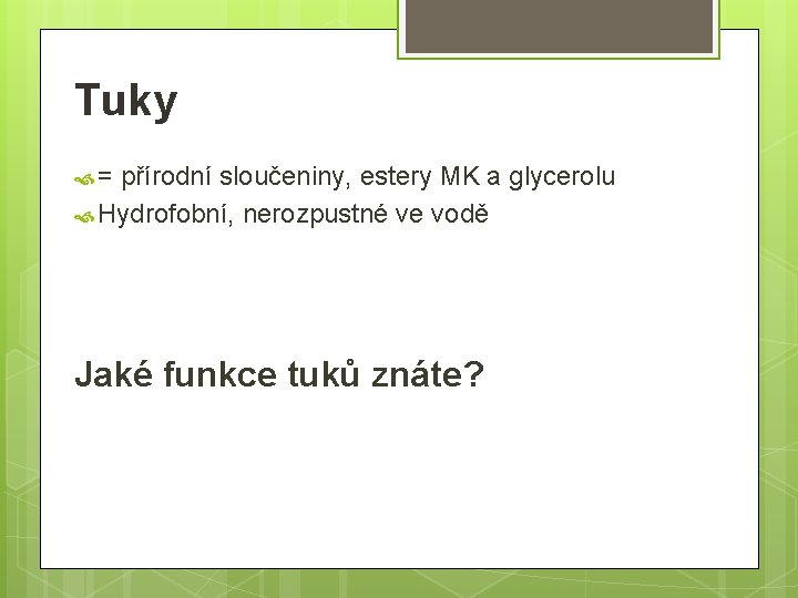 Tuky = přírodní sloučeniny, estery MK a glycerolu Hydrofobní, nerozpustné ve vodě Jaké funkce