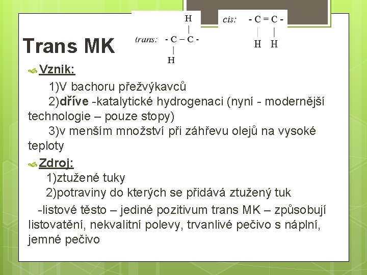 Trans MK Vznik: 1)V bachoru přežvýkavců 2)dříve -katalytické hydrogenaci (nyní - modernější technologie –