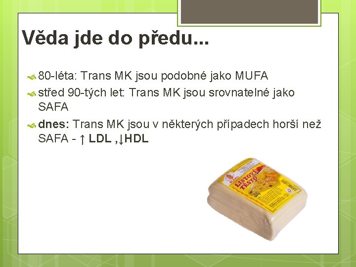 Věda jde do předu. . . 80 -léta: Trans MK jsou podobné jako MUFA