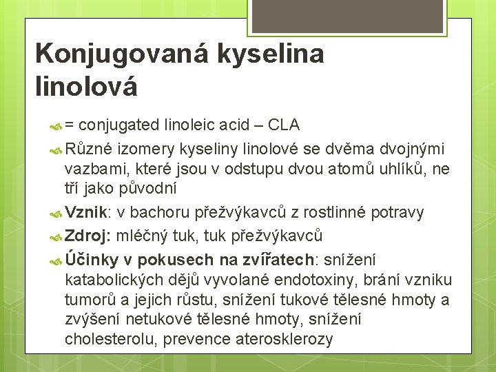 Konjugovaná kyselina linolová = conjugated linoleic acid – CLA Různé izomery kyseliny linolové se