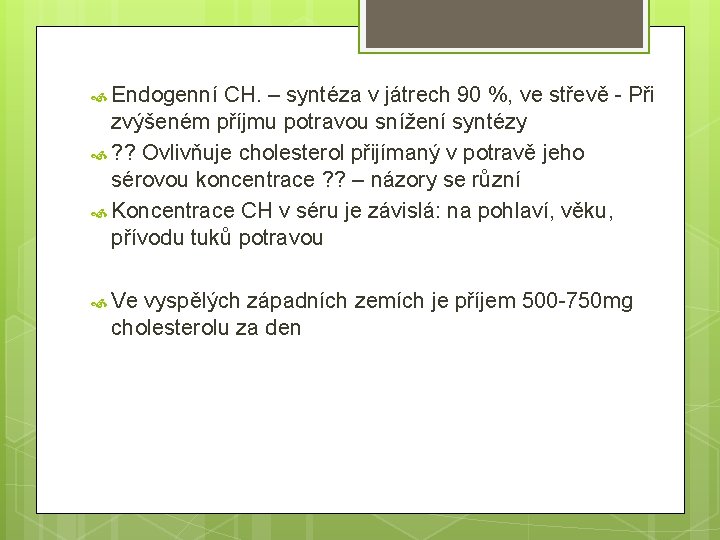  Endogenní CH. – syntéza v játrech 90 %, ve střevě - Při zvýšeném