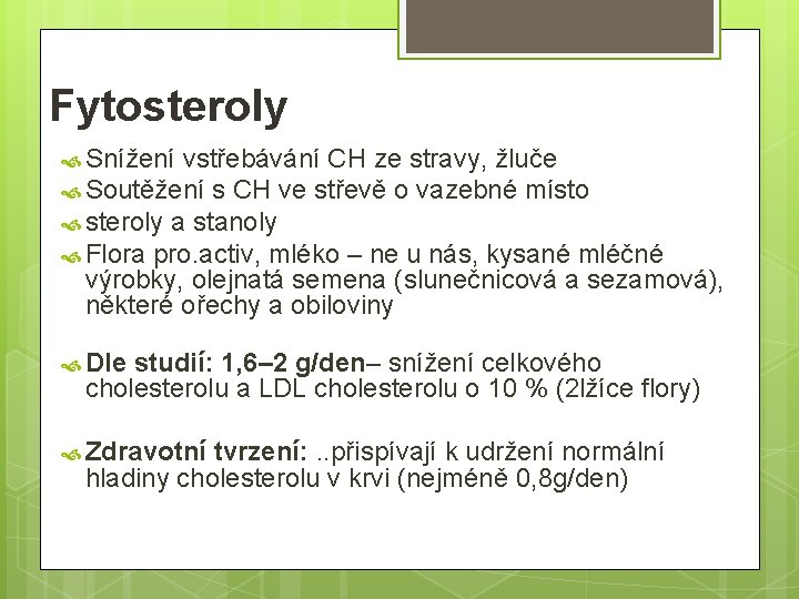Fytosteroly Snížení vstřebávání CH ze stravy, žluče Soutěžení s CH ve střevě o vazebné