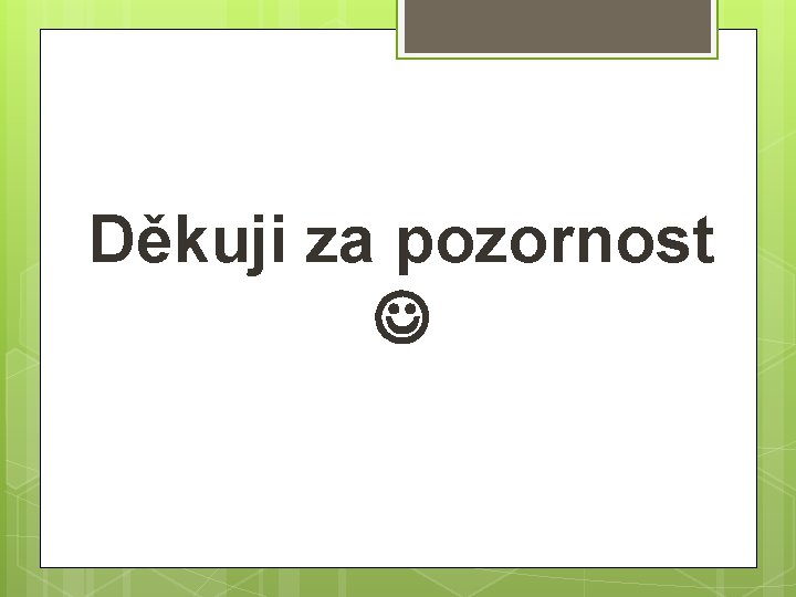 Děkuji za pozornost 