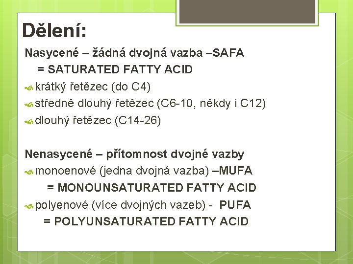 Dělení: Nasycené – žádná dvojná vazba –SAFA = SATURATED FATTY ACID krátký řetězec (do