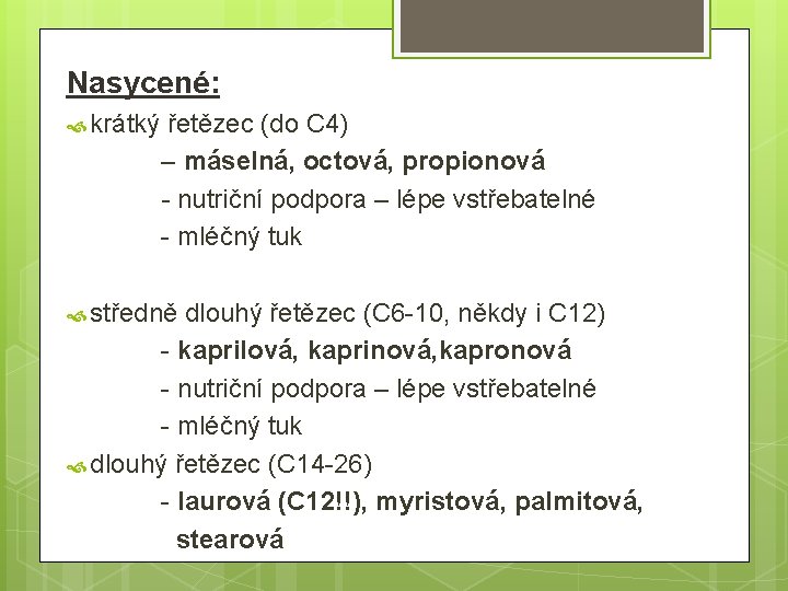 Nasycené: krátký řetězec (do C 4) – máselná, octová, propionová - nutriční podpora –