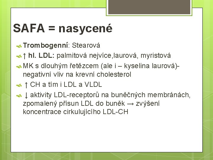 SAFA = nasycené Trombogenní: Stearová ↑ hl. LDL: palmitová nejvíce, laurová, myristová MK s