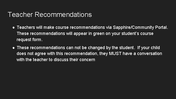Teacher Recommendations ● Teachers will make course recommendations via Sapphire/Community Portal. These recommendations will