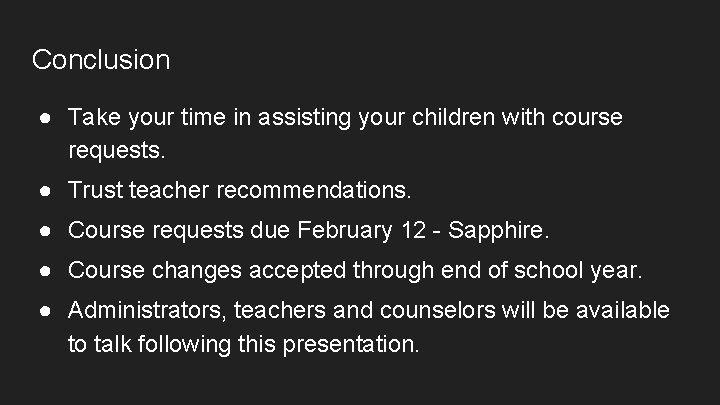 Conclusion ● Take your time in assisting your children with course requests. ● Trust