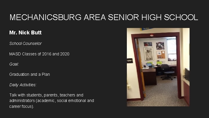 MECHANICSBURG AREA SENIOR HIGH SCHOOL Mr. Nick Butt School Counselor MASD Classes of 2016