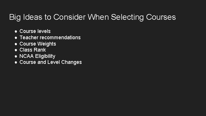 Big Ideas to Consider When Selecting Courses ● ● ● Course levels Teacher recommendations