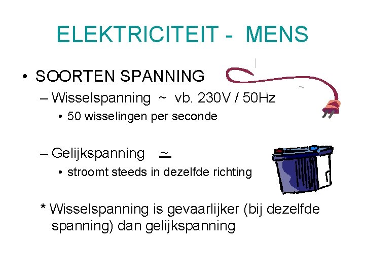 ELEKTRICITEIT - MENS • SOORTEN SPANNING – Wisselspanning ~ vb. 230 V / 50