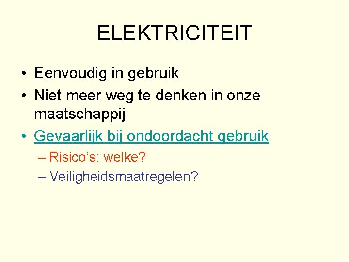 ELEKTRICITEIT • Eenvoudig in gebruik • Niet meer weg te denken in onze maatschappij