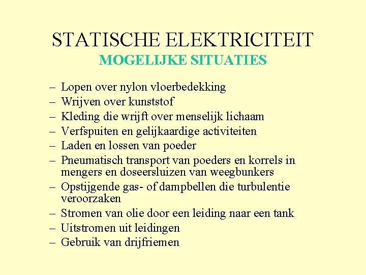 STATISCHE ELEKTRICITEIT MOGELIJKE SITUATIES – – – – – Lopen over nylon vloerbedekking Wrijven