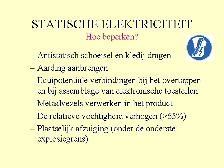 STATISCHE ELEKTRICITEIT Hoe beperken? – Antistatisch schoeisel en kledij dragen – Aarding aanbrengen –