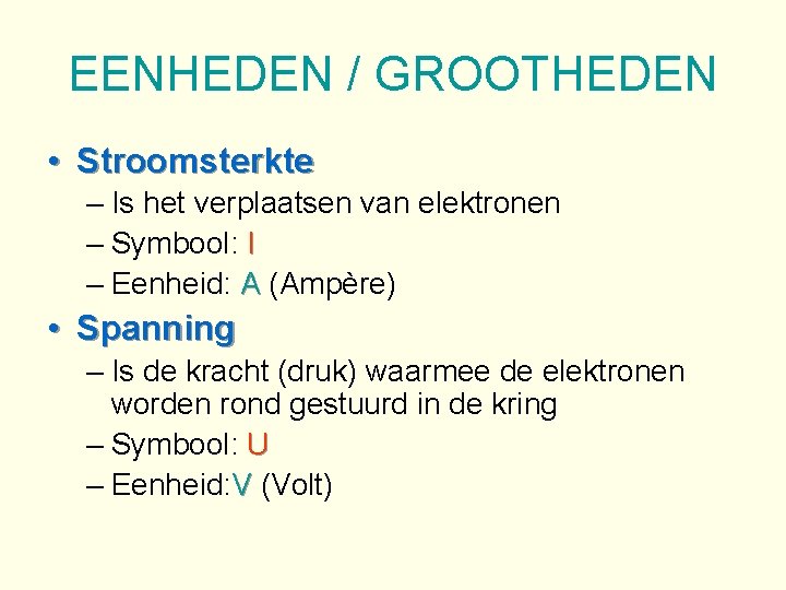 EENHEDEN / GROOTHEDEN • Stroomsterkte – Is het verplaatsen van elektronen – Symbool: I