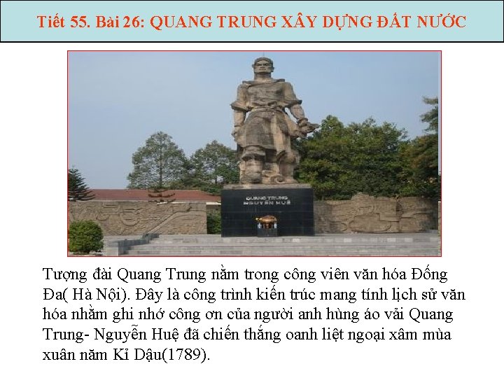 Tiết 55. Bài 26: QUANG TRUNG X Y DỰNG ĐẤT NƯỚC Tượng đài Quang