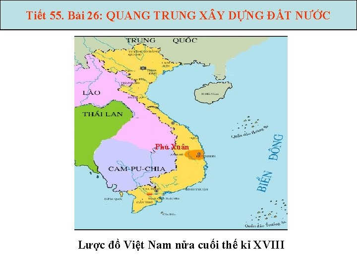 Tiết 55. Bài 26: QUANG TRUNG X Y DỰNG ĐẤT NƯỚC Phú Xuân Lược