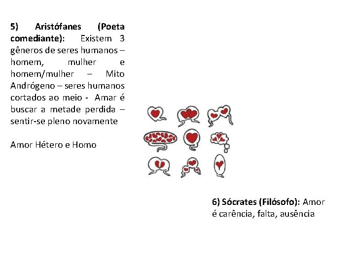 5) Aristófanes (Poeta comediante): Existem 3 gêneros de seres humanos – homem, mulher e 5) Aristófanes (Poeta comediante): Existem 3 gêneros de seres humanos – homem, mulher e