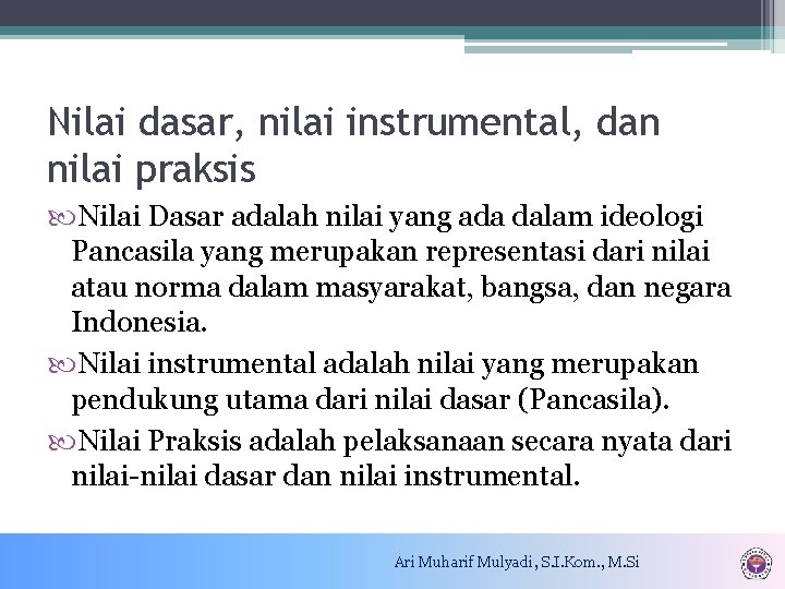 Nilai dasar, nilai instrumental, dan nilai praksis Nilai Dasar adalah nilai yang ada dalam