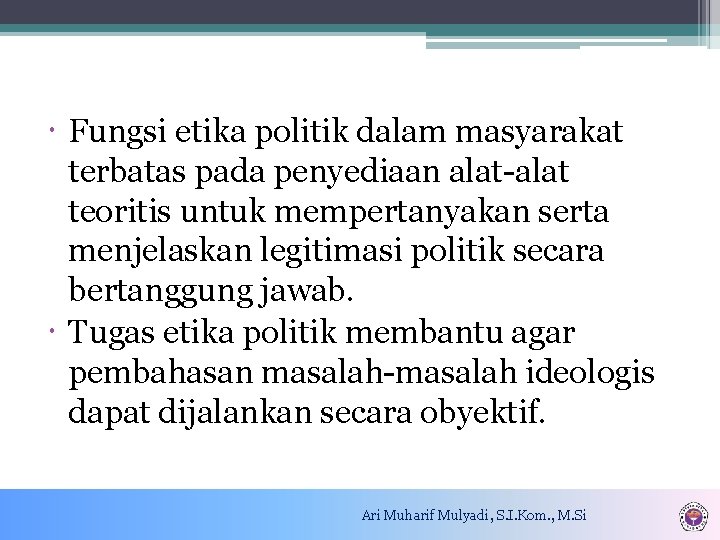  Fungsi etika politik dalam masyarakat terbatas pada penyediaan alat-alat teoritis untuk mempertanyakan serta