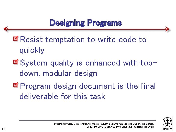 Designing Programs Resist temptation to write code to quickly System quality is enhanced with
