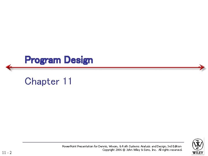 Program Design Chapter 11 11 - 2 Power. Point Presentation for Dennis, Wixom, &