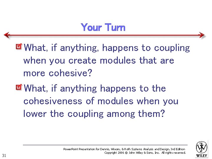 Your Turn What, if anything, happens to coupling when you create modules that are
