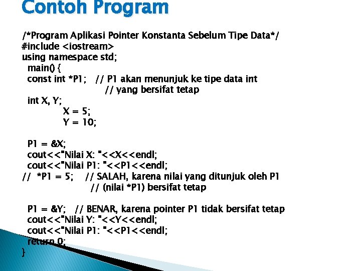 Contoh Program /*Program Aplikasi Pointer Konstanta Sebelum Tipe Data*/ #include <iostream> using namespace std;